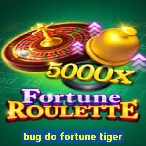 bug do fortune tiger